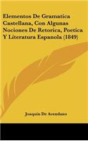 Elementos de Gramatica Castellana, Con Algunas Nociones de Retorica, Poetica Y Literatura Espanola (1849)