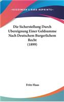 Die Sicherstellung Durch Ubereignung Einer Geldsumme Nach Deutschem Burgerlichem Recht (1899)