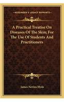 Practical Treatise on Diseases of the Skin; For the Use of Students and Practitioners