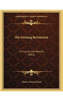 The Existing Revolution: Its Causes And Results (1861)