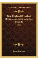 New England Breakfast Breads, Luncheon and Tea Biscuits (1891)