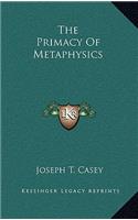 The Primacy Of Metaphysics