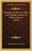 Catalogue of the Very Select and Valuable Library of William Roscoe (1816)