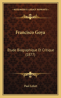 Francisco Goya: Etude Biographique Et Critique (1877)