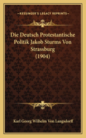 Deutsch Protestantische Politik Jakob Sturms Von Strassburg (1904)