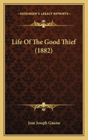 Life Of The Good Thief (1882)