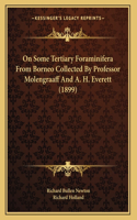 On Some Tertiary Foraminifera From Borneo Collected By Professor Molengraaff And A. H. Everett (1899)