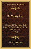 The Variety Stage: A History Of The Music Halls From The Earliest Period To The Present Time (1895)