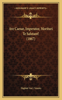 Ave Caesar, Imperator, Morituri Te Salutant! (1867)
