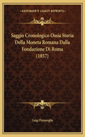 Saggio Cronologico Ossia Storia Della Moneta Romana Dalla Fondazione Di Roma (1857)