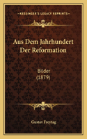 Aus Dem Jahrhundert Der Reformation