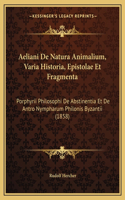 Aeliani De Natura Animalium, Varia Historia, Epistolae Et Fragmenta