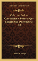Coleccion De Las Constituciones Politicas Que La Republica De Honduras (1878)