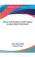 Homes And Gardens In Old Virginia (LARGE PRINT EDITION)