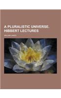 A Pluralistic Universe. Hibbert Lectures