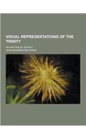 Visual Representations of the Trinity; An Historical Survey