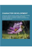 Character Development; A Practical Graded School Course, Correlating Lessons in General Morals, Citizenship, Domestic Science, Physical Training, Voca