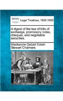 digest of the law of bills of exchange, promissory notes, cheques, and negotiable securities.