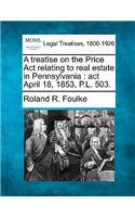 Treatise on the Price ACT Relating to Real Estate in Pennsylvania