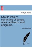 Scotch Poetry; Consisting of Songs, Odes, Anthems, and Epigrams.
