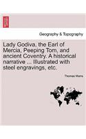 Lady Godiva, the Earl of Mercia, Peeping Tom, and Ancient Coventry. a Historical Narrative ... Illustrated with Steel Engravings, Etc.