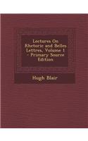 Lectures on Rhetoric and Belles Lettres, Volume 1