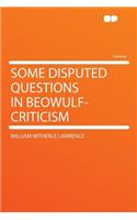 Some Disputed Questions in Beowulf-Criticism