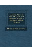 Anima Vilis: A Tale of the Great Siberian Steppe - Primary Source Edition