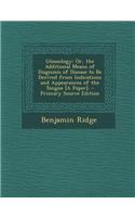 Glossology: Or, the Additional Means of Diagnosis of Disease to Be Derived from Indications and Appearances of the Tongue [A Paper: (English)