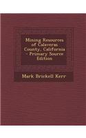Mining Resources of Calaveras County, California - Primary Source Edition