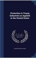 Protection to Young Industries as Applied in the United States