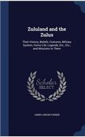 Zululand and the Zulus: Their History, Beliefs, Customs, Military System, Home Life, Legends, Etc., Etc., and Missions to Them