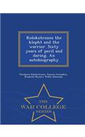 Kolokotrones the Klepht and the Warrior. Sixty Years of Peril and Daring. an Autobiography - War College Series