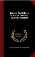 Prayers and Offices of Private Devotion, Ed. by B. Bouchier