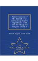 Reminiscences of the French War; Containing Roger's Expeditions with the New-England Rangers Under H - War College Series