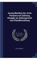 Anwendbarkeit der Actio Pauliana auf Zahlung, Hingabe an Zahlungsstatt und Pfandbestellung