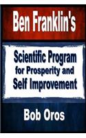 Ben Franklin's Scientific Program for Prosperity and Self Improvement