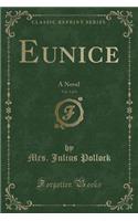 Eunice, Vol. 1 of 3: A Novel (Classic Reprint)