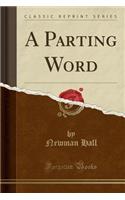 A Parting Word (Classic Reprint)