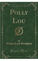 Polly Lou (Classic Reprint)
