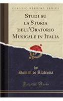 Studi Su La Storia Dell'oratorio Musicale in Italia (Classic Reprint)