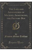 The Life and Adventures of Michael Armstrong, the Factory Boy, Vol. 1 (Classic Reprint)