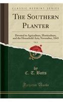 The Southern Planter, Vol. 3: Devoted to Agriculture, Horticulture, and the Household Arts; November, 1843 (Classic Reprint): Devoted to Agriculture, Horticulture, and the Household Arts; November, 1843 (Classic Reprint)