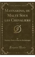Mannarino, Ou Malte Sous Les Chevaliers, Vol. 1 (Classic Reprint)