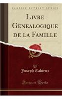 Livre Genealogique de la Famille (Classic Reprint)