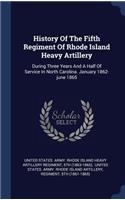 History Of The Fifth Regiment Of Rhode Island Heavy Artillery