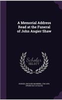 Memorial Address Read at the Funeral of John Angier Shaw