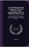 On the Relation Between Anasarca and the Renal Affection, at the Commencement of the So-Called Acute Renal Dropsy