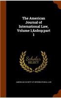 American Journal of International Law, Volume 1, part 1