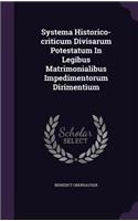 Systema Historico-criticum Divisarum Potestatum In Legibus Matrimonialibus Impedimentorum Dirimentium
